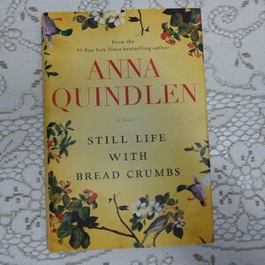 Still Life with Bread Crumbs Anna Quindlen 2014 First Edition Random House Novel